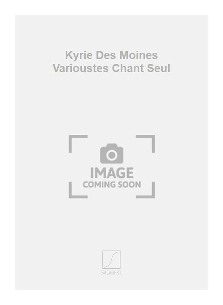 Kyrie Des Moines Varioustes Chant Seul
